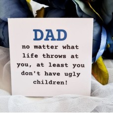 Dad, Atleast You Don’t Have Ugly Childern Magnet